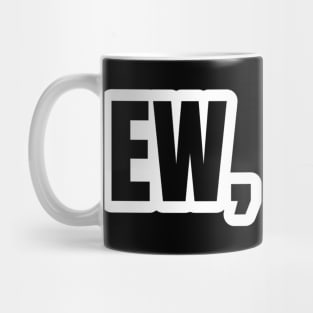 Ew, MenTypography Mug